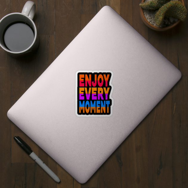 Enjoy every moment by Evergreen Tee